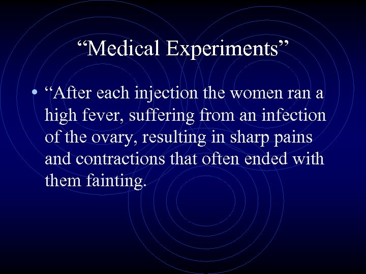 “Medical Experiments” • “After each injection the women ran a high fever, suffering from
