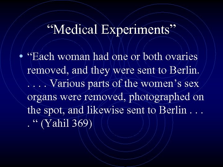 “Medical Experiments” • “Each woman had one or both ovaries removed, and they were