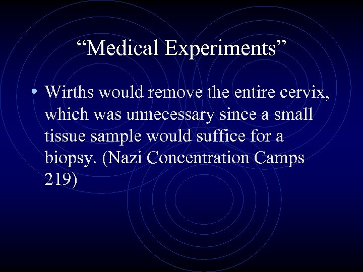 “Medical Experiments” • Wirths would remove the entire cervix, which was unnecessary since a