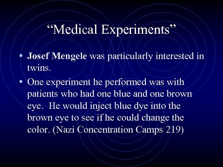 “Medical Experiments” • Josef Mengele was particularly interested in twins. • One experiment he