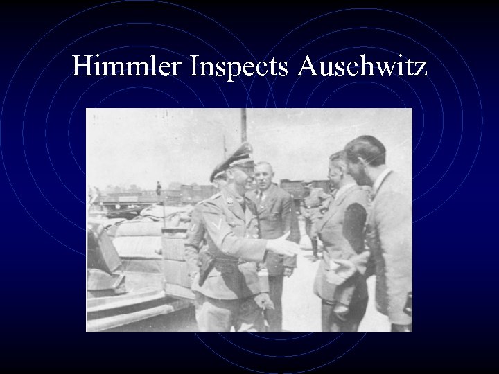 Himmler Inspects Auschwitz 