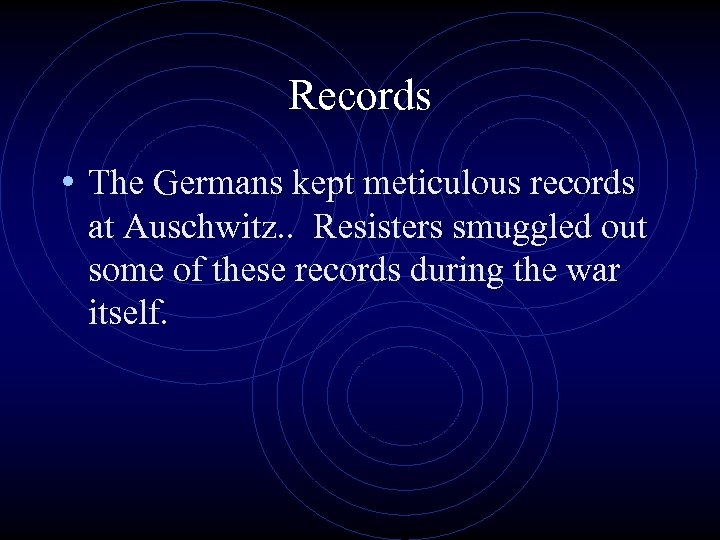 Records • The Germans kept meticulous records at Auschwitz. . Resisters smuggled out some