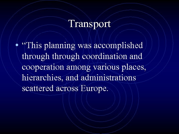 Transport • “This planning was accomplished through coordination and cooperation among various places, hierarchies,