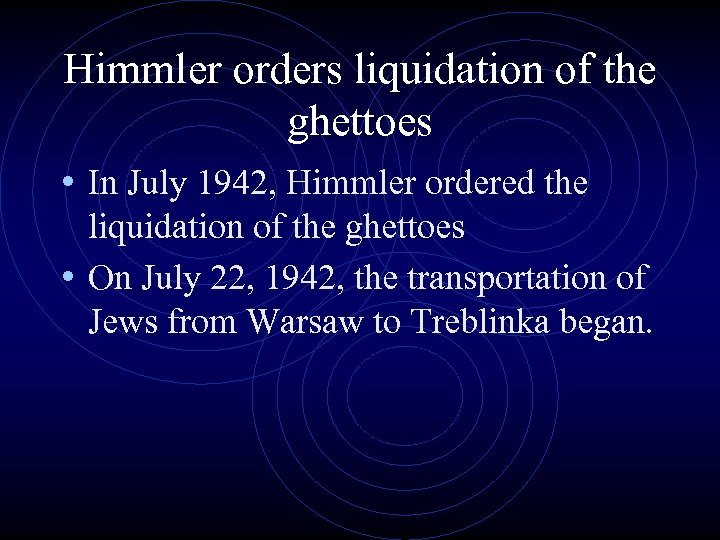 Himmler orders liquidation of the ghettoes • In July 1942, Himmler ordered the liquidation