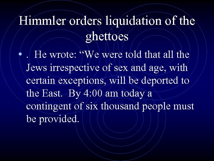 Himmler orders liquidation of the ghettoes • . He wrote: “We were told that