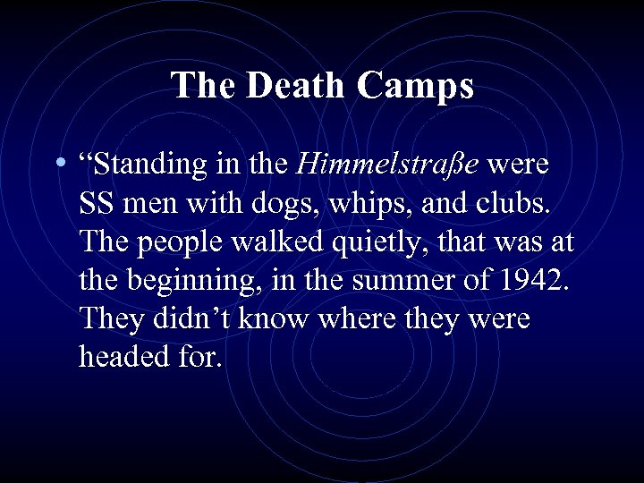 The Death Camps • “Standing in the Himmelstraße were SS men with dogs, whips,