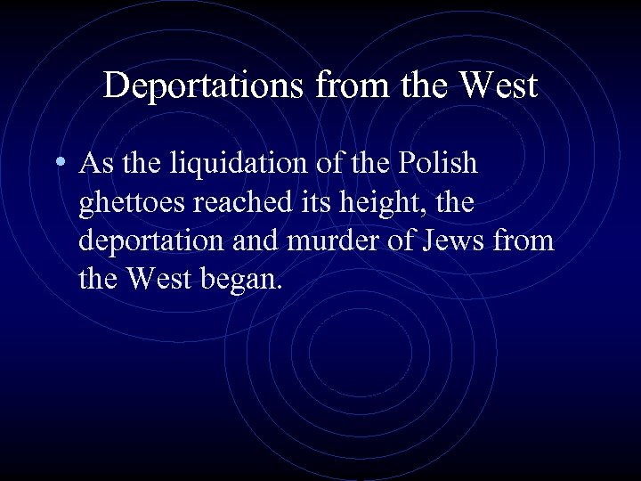 Deportations from the West • As the liquidation of the Polish ghettoes reached its