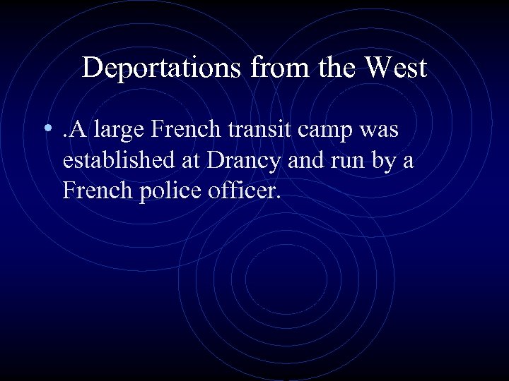 Deportations from the West • . A large French transit camp was established at