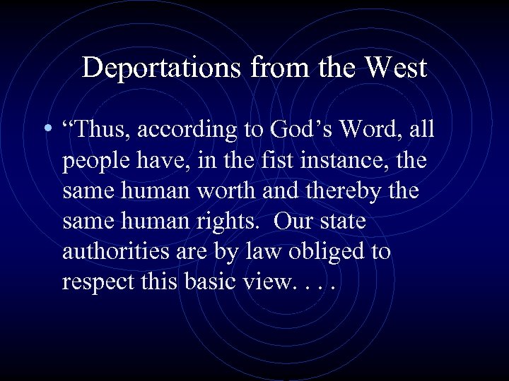 Deportations from the West • “Thus, according to God’s Word, all people have, in