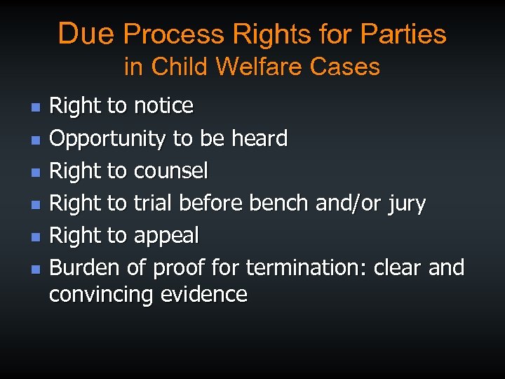 Due Process Rights for Parties in Child Welfare Cases n n n Right to