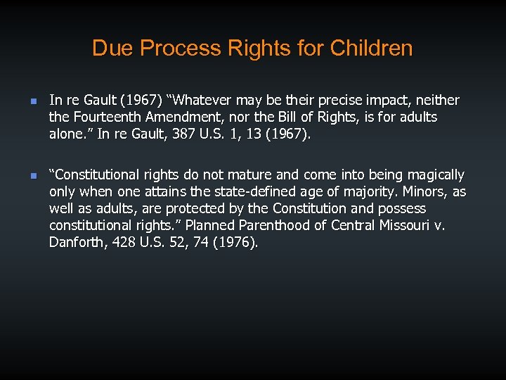 Due Process Rights for Children n n In re Gault (1967) “Whatever may be