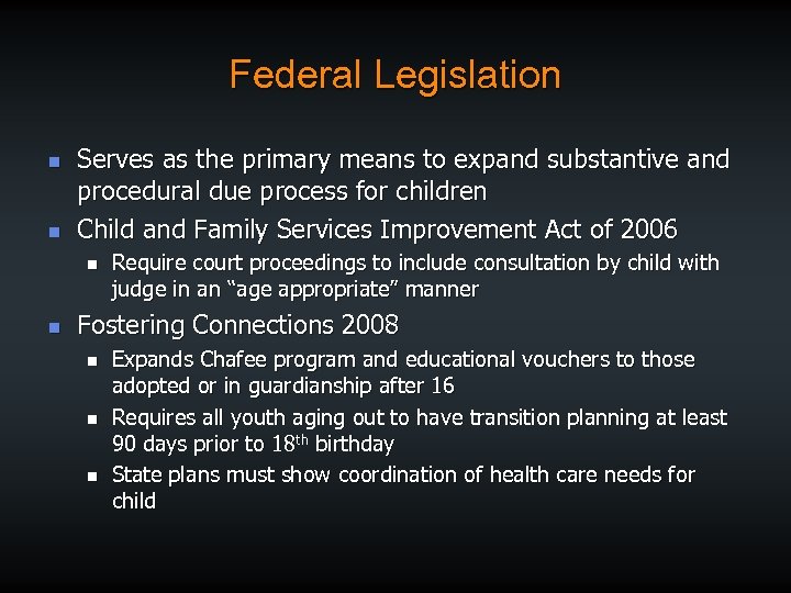 Federal Legislation n n Serves as the primary means to expand substantive and procedural