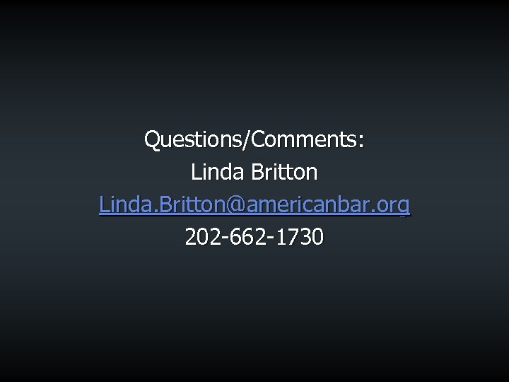 Questions/Comments: Linda Britton Linda. Britton@americanbar. org 202 -662 -1730 