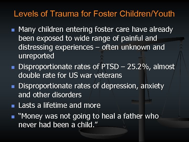 Levels of Trauma for Foster Children/Youth n n n Many children entering foster care