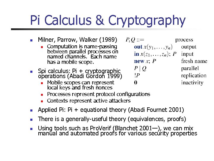 Pi Calculus & Cryptography n Milner, Parrow, Walker (1989) n n Computation is name-passing