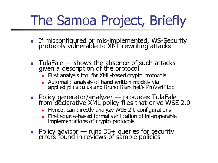 The Samoa Project, Briefly n If misconfigured or mis-implemented, WS-Security protocols vulnerable to XML