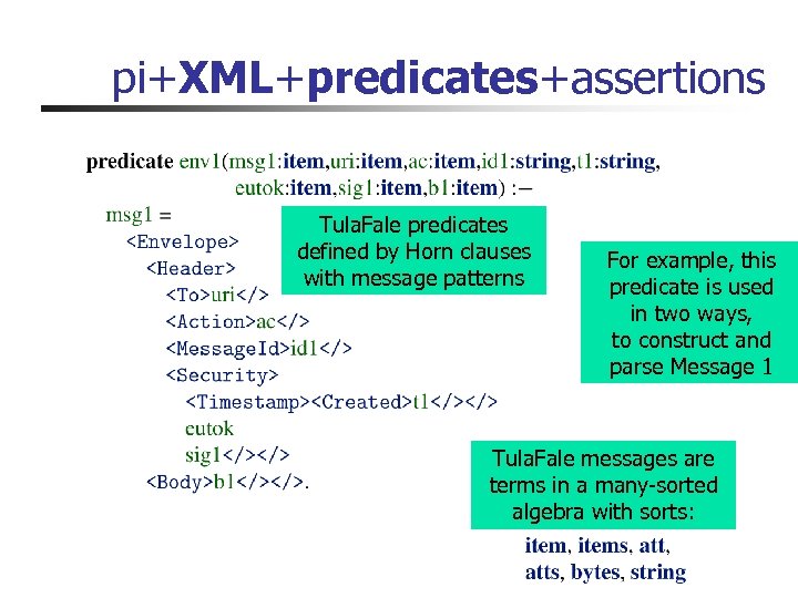pi+XML+predicates+assertions Tula. Fale predicates defined by Horn clauses with message patterns For example, this