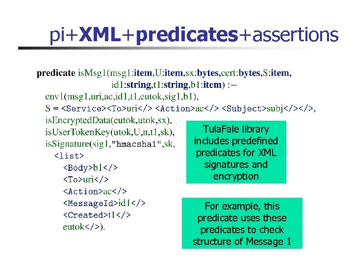pi+XML+predicates+assertions Tula. Fale library includes predefined predicates for XML signatures and encryption For example,