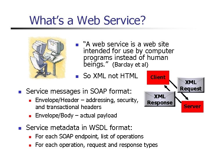 What’s a Web Service? n n n So XML not HTML Service messages in