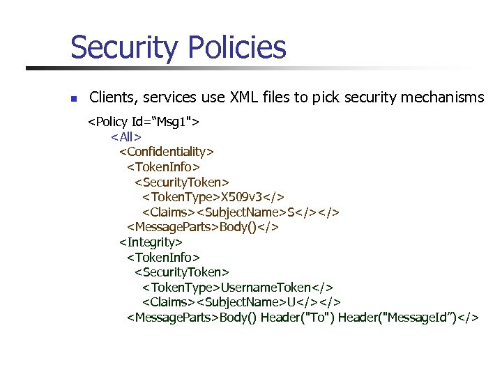 Security Policies n Clients, services use XML files to pick security mechanisms n Located