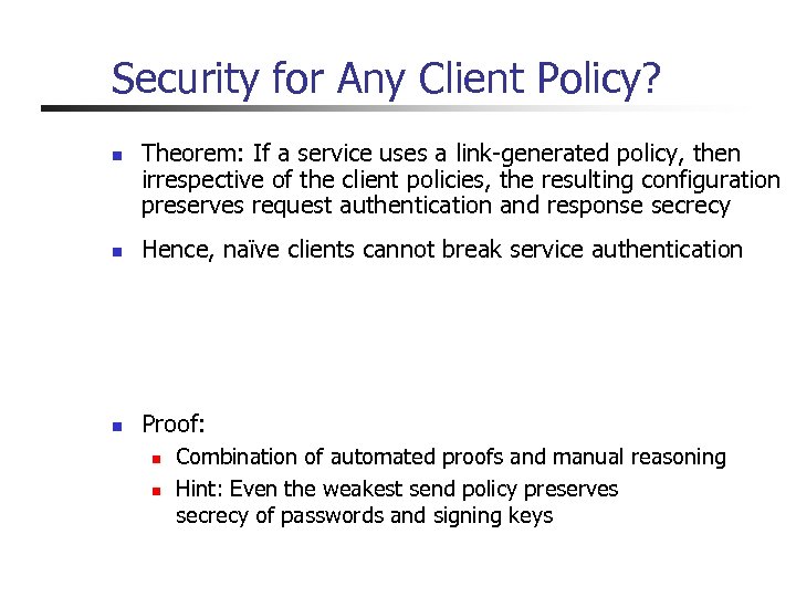 Security for Any Client Policy? n Theorem: If a service uses a link-generated policy,