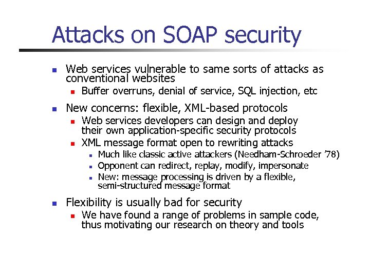 Attacks on SOAP security n Web services vulnerable to same sorts of attacks as