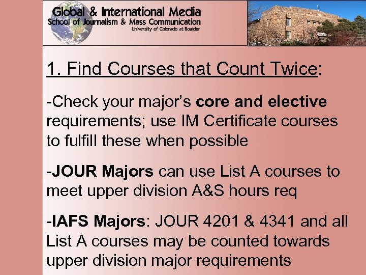 1. Find Courses that Count Twice: -Check your major’s core and elective requirements; use