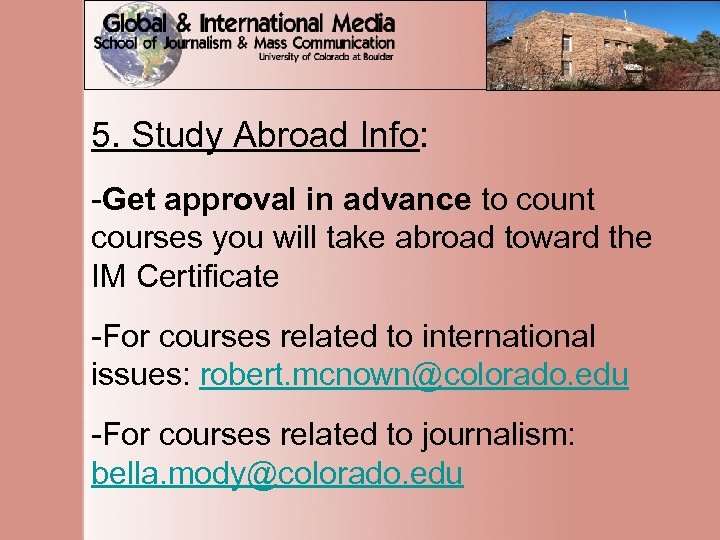 5. Study Abroad Info: -Get approval in advance to count courses you will take