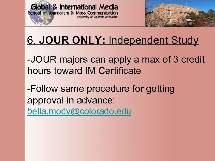 6. JOUR ONLY: Independent Study -JOUR majors can apply a max of 3 credit