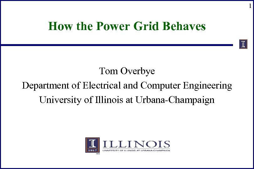 1 How the Power Grid Behaves Tom Overbye Department of Electrical and Computer Engineering