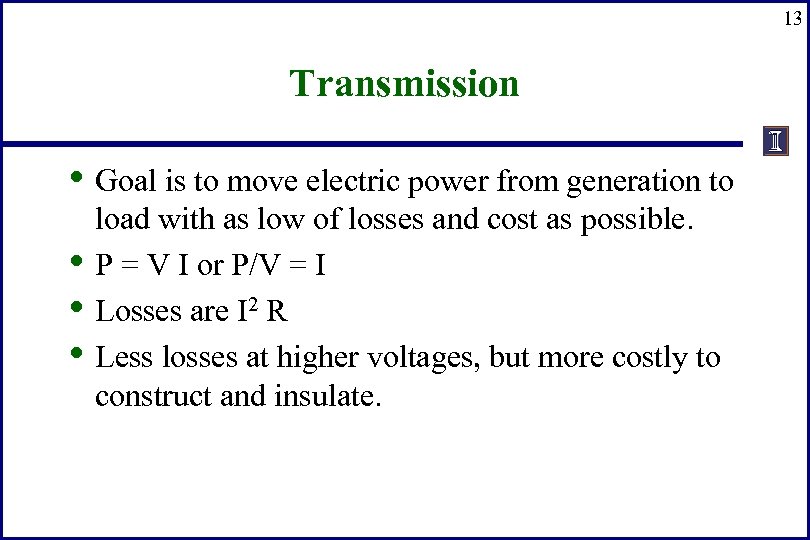 13 Transmission • Goal is to move electric power from generation to • •