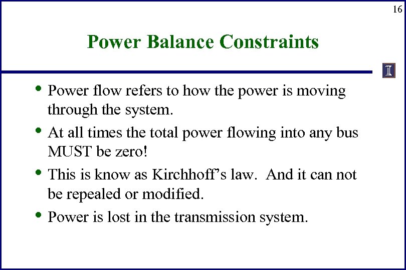 16 Power Balance Constraints • Power flow refers to how the power is moving