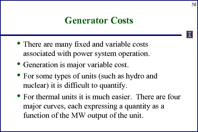 30 Generator Costs • There are many fixed and variable costs • • •