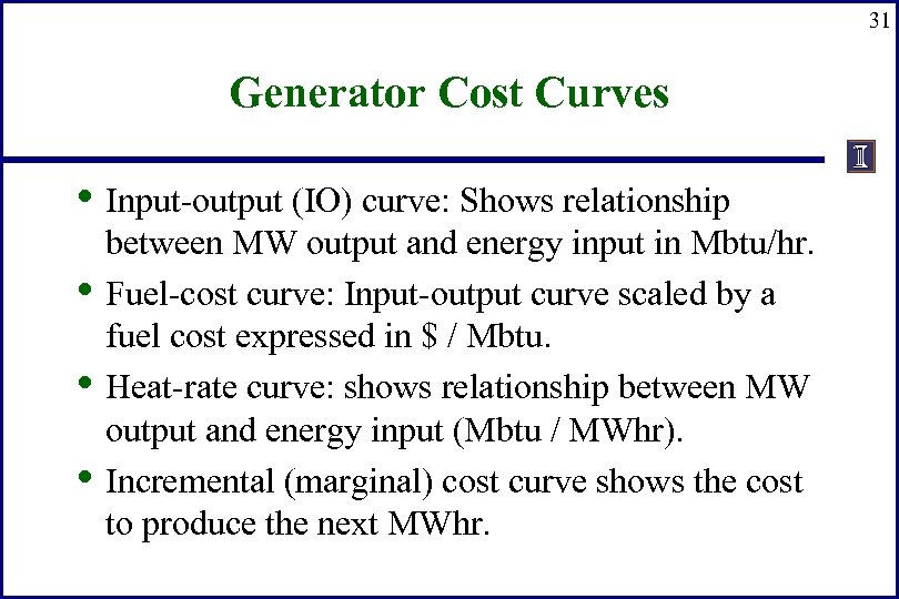 31 Generator Cost Curves • Input-output (IO) curve: Shows relationship • • • between
