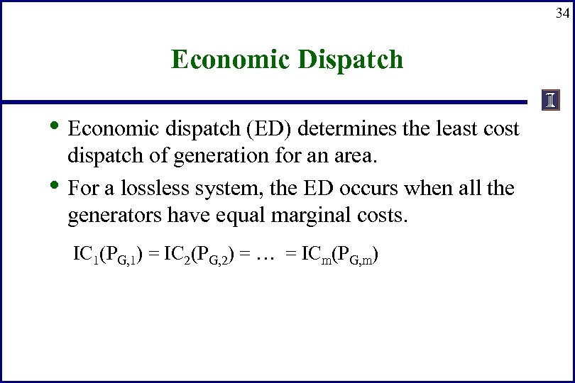 34 Economic Dispatch • Economic dispatch (ED) determines the least cost • dispatch of