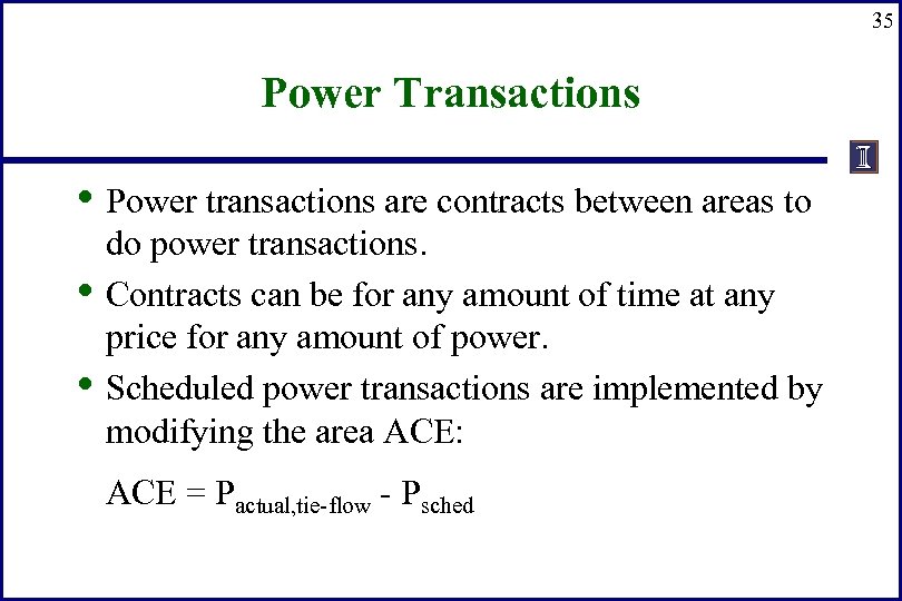 35 Power Transactions • Power transactions are contracts between areas to • • do