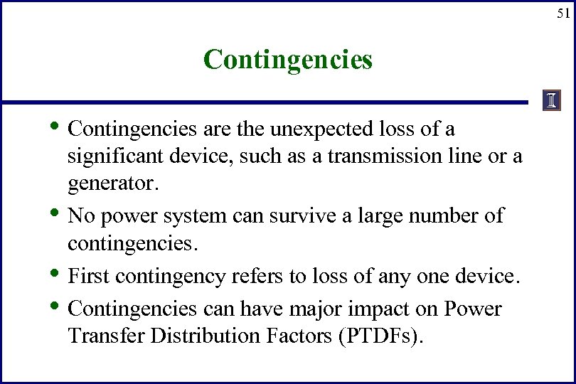51 Contingencies • Contingencies are the unexpected loss of a • • • significant