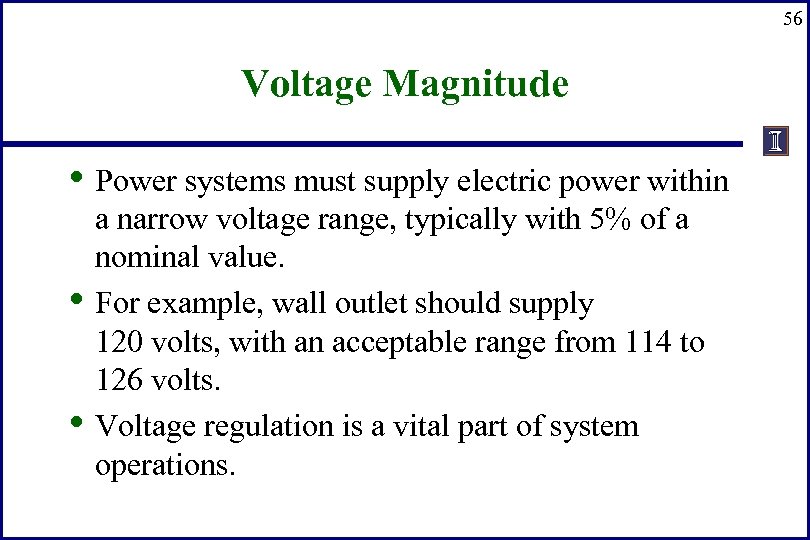 56 Voltage Magnitude • Power systems must supply electric power within • • a