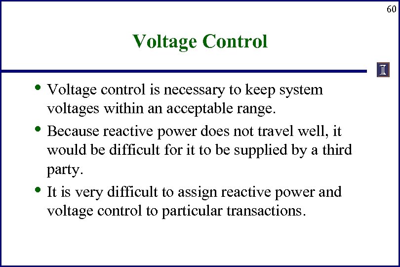 60 Voltage Control • Voltage control is necessary to keep system • • voltages
