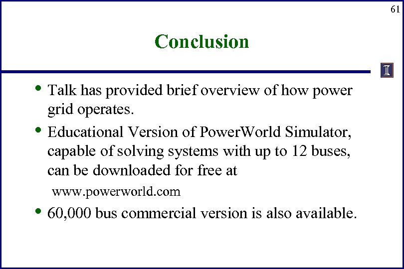 61 Conclusion • Talk has provided brief overview of how power • grid operates.