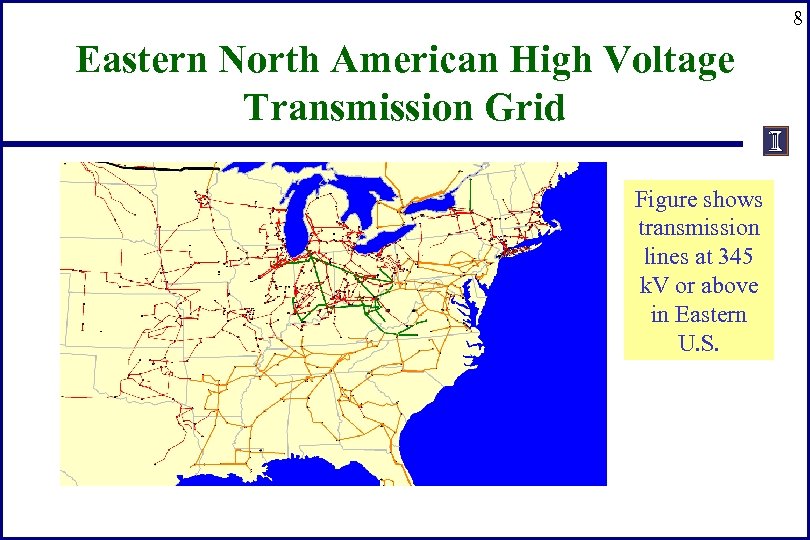 8 Eastern North American High Voltage Transmission Grid Figure shows transmission lines at 345