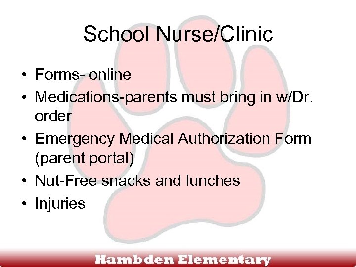 School Nurse/Clinic • Forms- online • Medications-parents must bring in w/Dr. order • Emergency