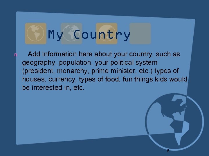 My Country n Add information here about your country, such as geography, population, your