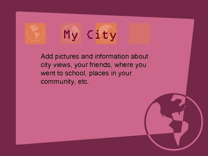 My City Add pictures and information about city views, your friends, where you went