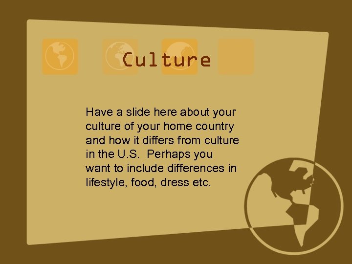 Culture Have a slide here about your culture of your home country and how