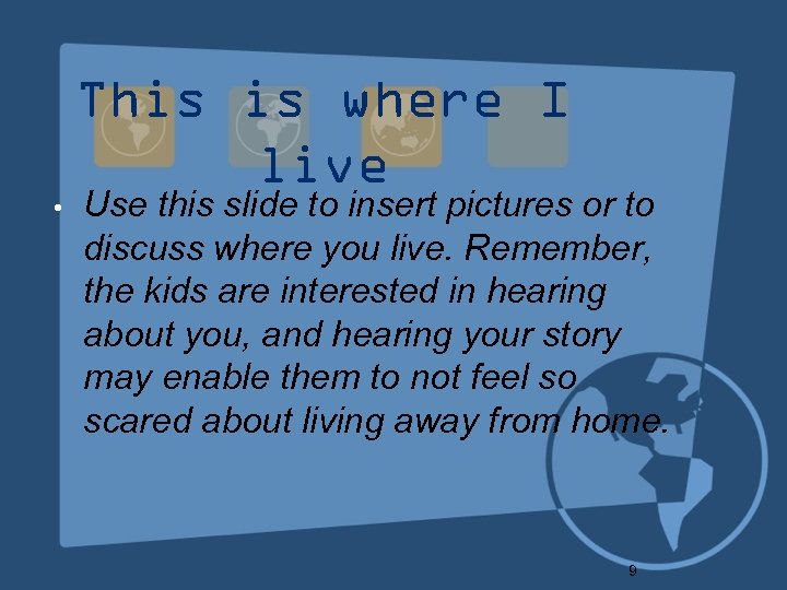 This is where I live • Use this slide to insert pictures or to