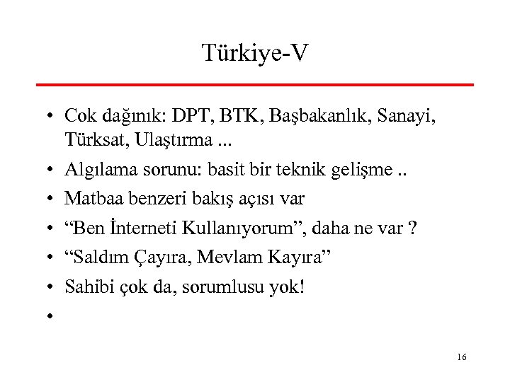 Türkiye-V • Cok dağınık: DPT, BTK, Başbakanlık, Sanayi, Türksat, Ulaştırma. . . • Algılama