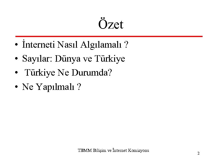 Özet • • İnterneti Nasıl Algılamalı ? Sayılar: Dünya ve Türkiye Ne Durumda? Ne