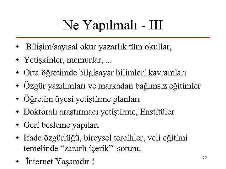 Ne Yapılmalı - III • • Bilişim/sayısal okur yazarlık tüm okullar, Yetişkinler, memurlar, .