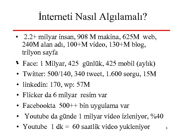 İnterneti Nasıl Algılamalı? • 2. 2+ milyar insan, 908 M makina, 625 M web,